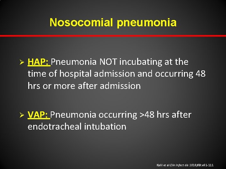 Nosocomial pneumonia Ø HAP: Pneumonia NOT incubating at the time of hospital admission and