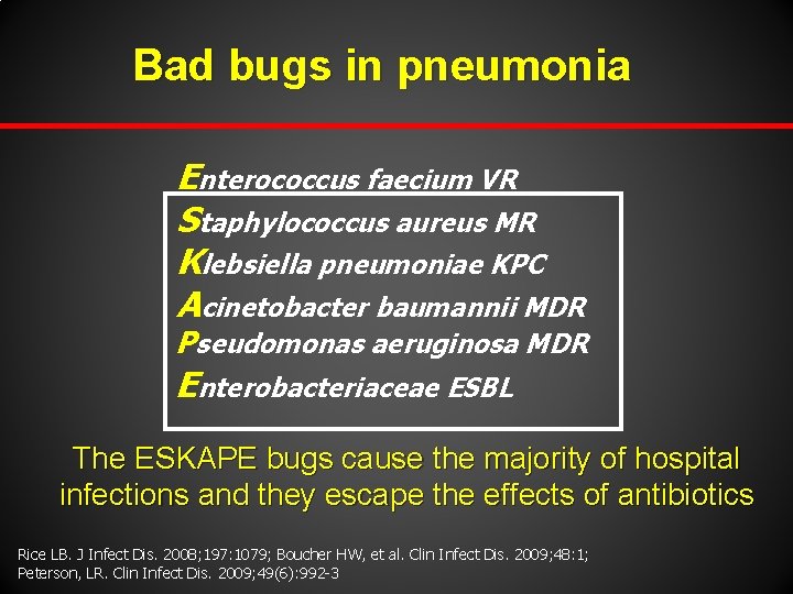 Bad bugs in pneumonia Enterococcus faecium VR Staphylococcus aureus MR Klebsiella pneumoniae KPC Acinetobacter