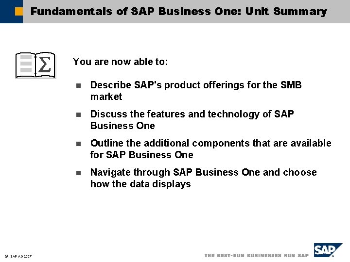 Fundamentals of SAP Business One: Unit Summary You are now able to: ã SAP