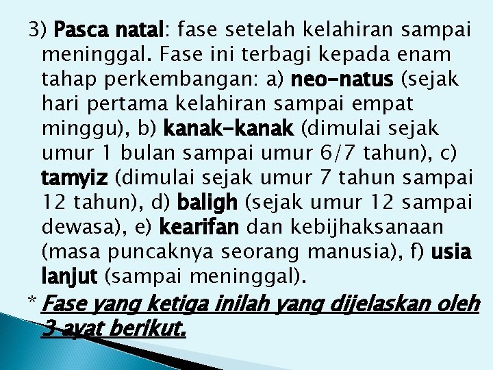 3) Pasca natal: fase setelah kelahiran sampai meninggal. Fase ini terbagi kepada enam tahap