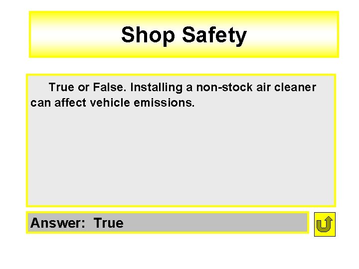 Shop Safety True or False. Installing a non-stock air cleaner can affect vehicle emissions.