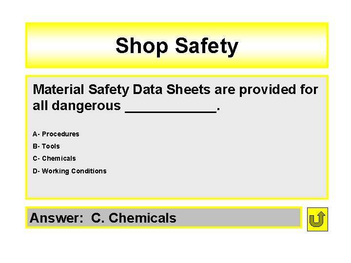 Shop Safety Material Safety Data Sheets are provided for all dangerous ______. A- Procedures