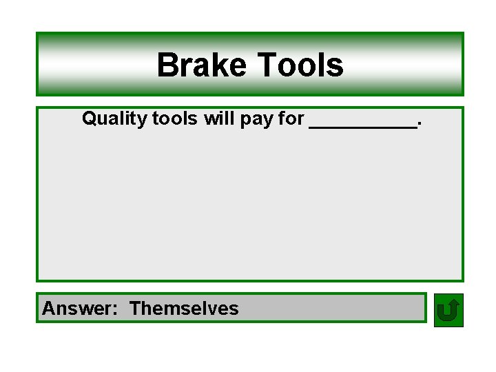 Brake Tools Quality tools will pay for _____. Answer: Themselves 