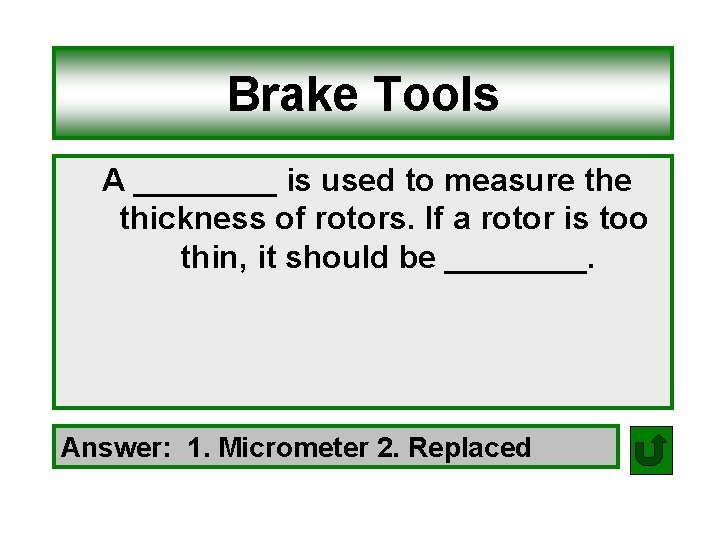 Brake Tools A ____ is used to measure thickness of rotors. If a rotor