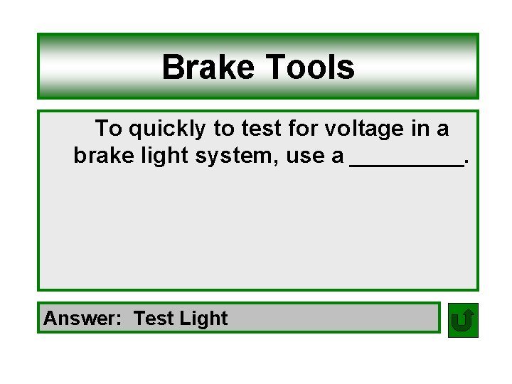 Brake Tools To quickly to test for voltage in a brake light system, use