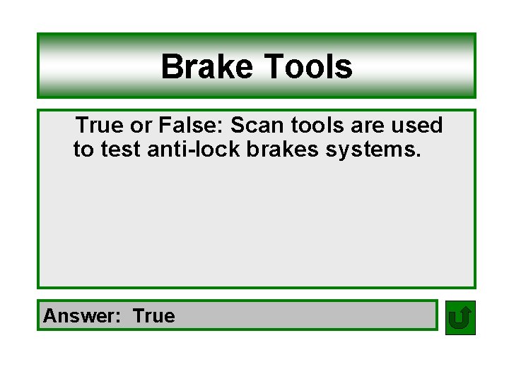 Brake Tools True or False: Scan tools are used to test anti-lock brakes systems.