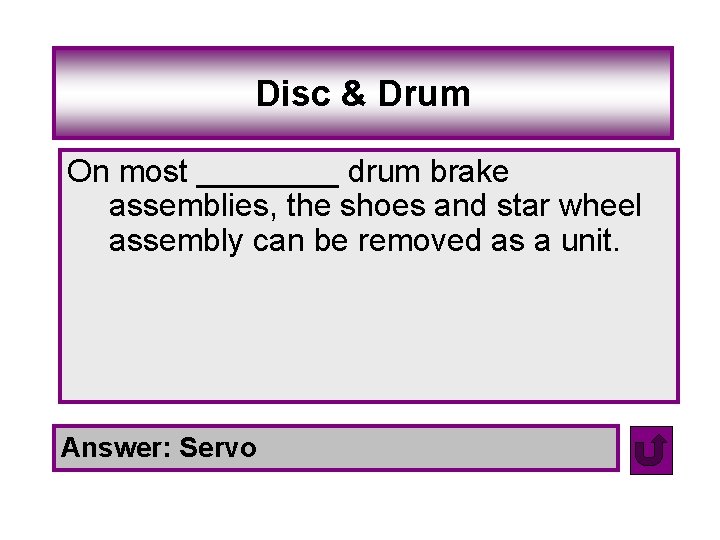 Disc & Drum On most ____ drum brake assemblies, the shoes and star wheel
