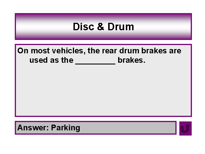 Disc & Drum On most vehicles, the rear drum brakes are used as the