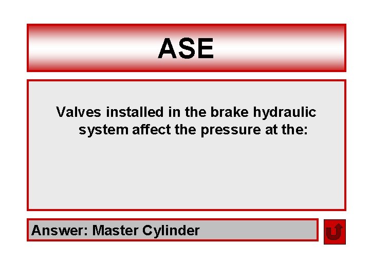 ASE Valves installed in the brake hydraulic system affect the pressure at the: Answer: