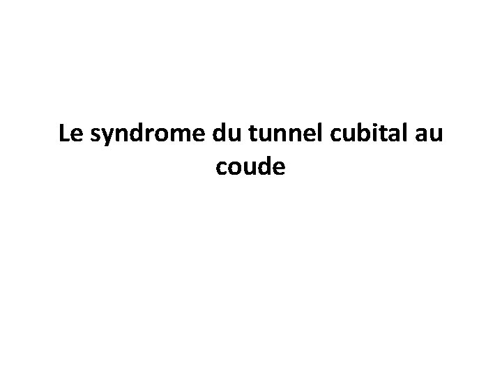 Le syndrome du tunnel cubital au coude 