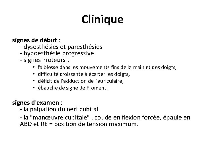 Clinique signes de début : - dysesthésies et paresthésies - hypoesthésie progressive - signes