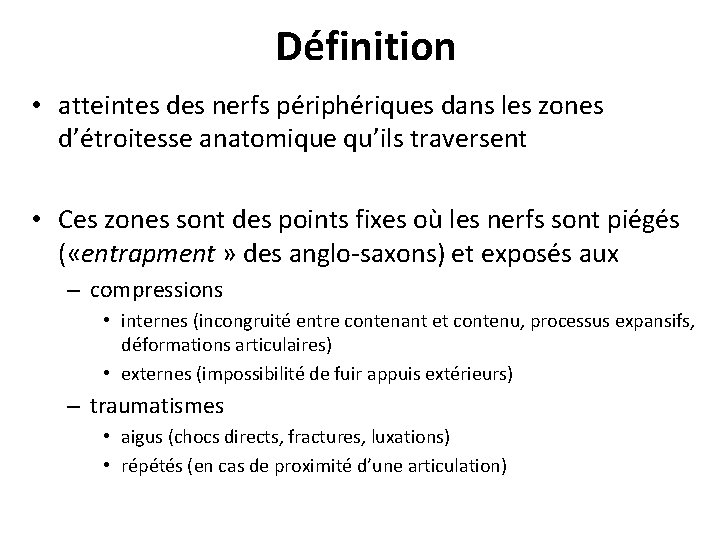 Définition • atteintes des nerfs périphériques dans les zones d’étroitesse anatomique qu’ils traversent •