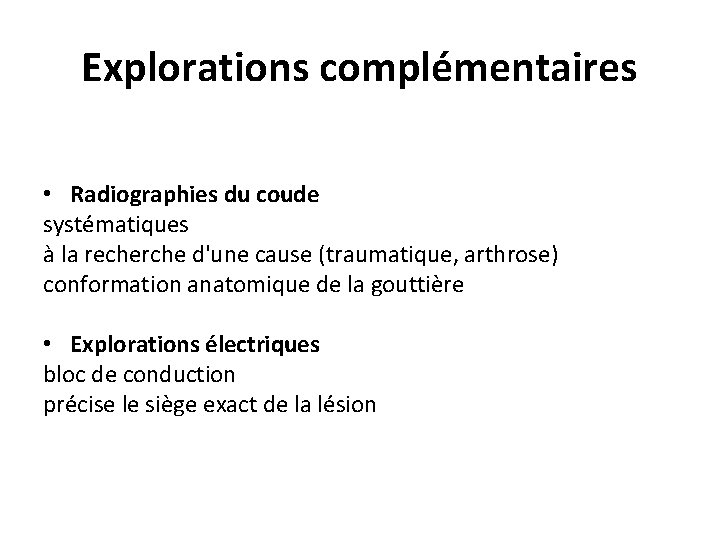 Explorations complémentaires • Radiographies du coude systématiques à la recherche d'une cause (traumatique, arthrose)