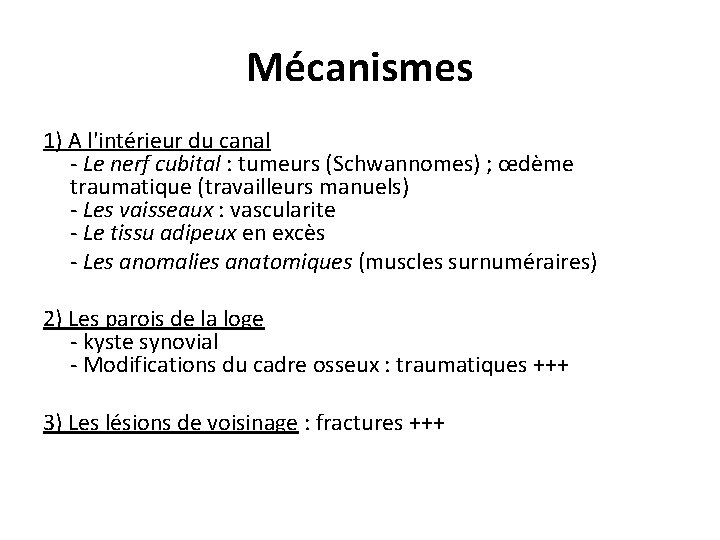 Mécanismes 1) A l'intérieur du canal - Le nerf cubital : tumeurs (Schwannomes) ;