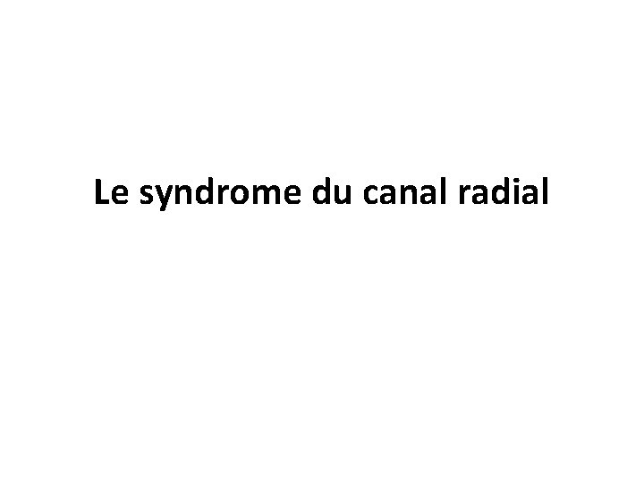 Le syndrome du canal radial 