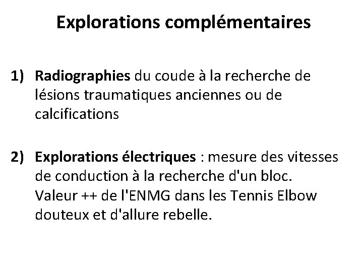 Explorations complémentaires 1) Radiographies du coude à la recherche de lésions traumatiques anciennes ou