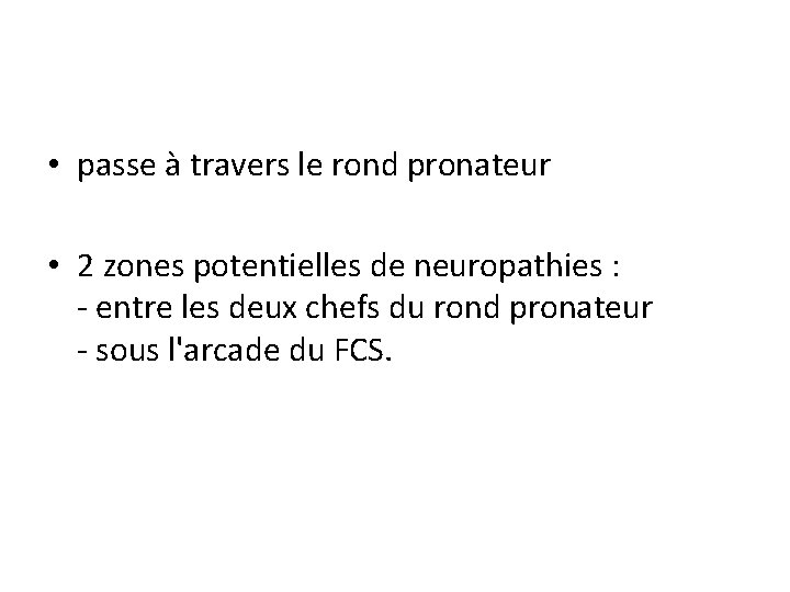  • passe à travers le rond pronateur • 2 zones potentielles de neuropathies