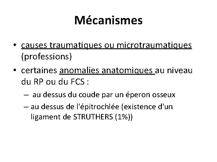 Mécanismes • causes traumatiques ou microtraumatiques (professions) • certaines anomalies anatomiques au niveau du