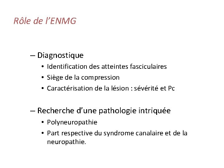 Rôle de l’ENMG – Diagnostique • Identification des atteintes fasciculaires • Siège de la