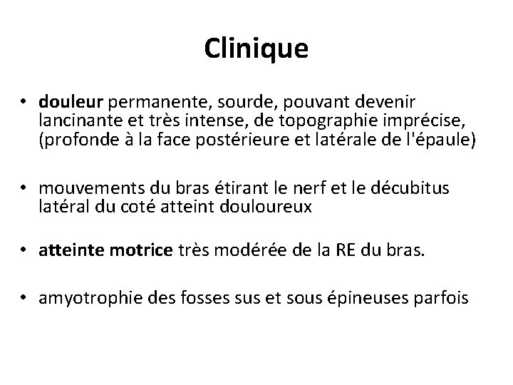 Clinique • douleur permanente, sourde, pouvant devenir lancinante et très intense, de topographie imprécise,