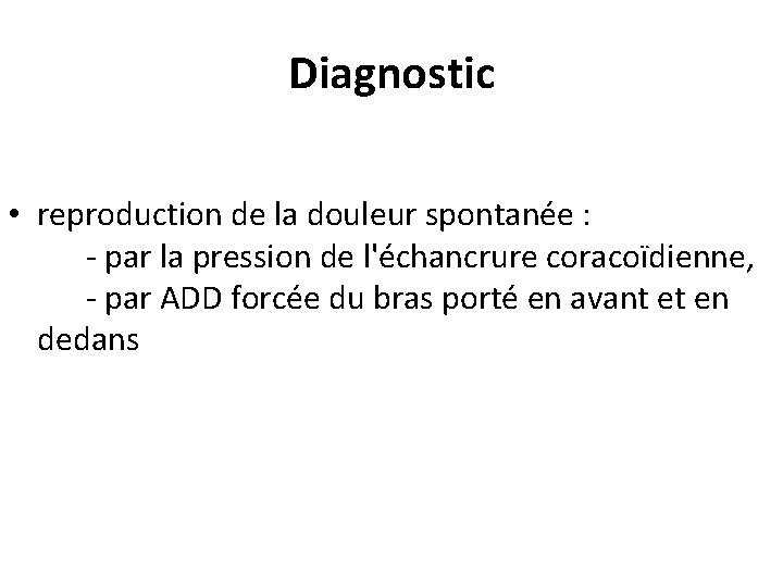 Diagnostic • reproduction de la douleur spontanée : - par la pression de l'échancrure