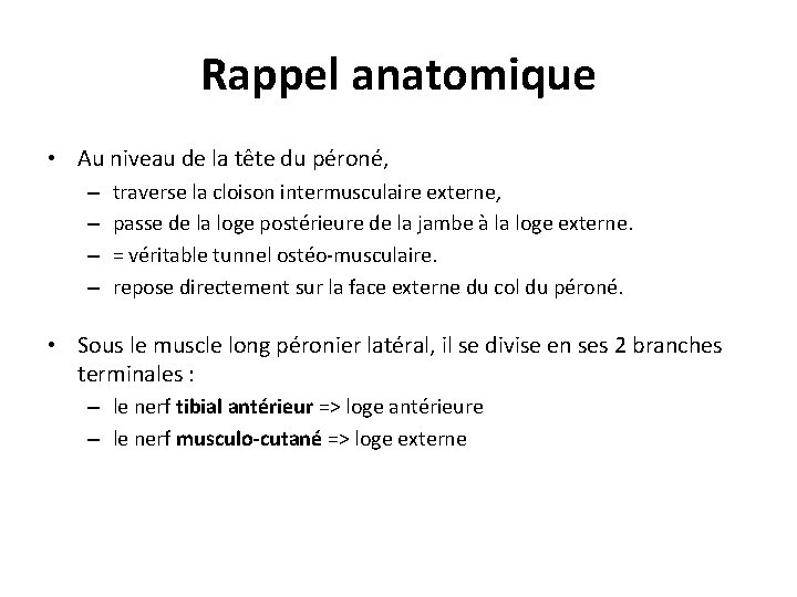 Rappel anatomique • Au niveau de la tête du péroné, – – traverse la
