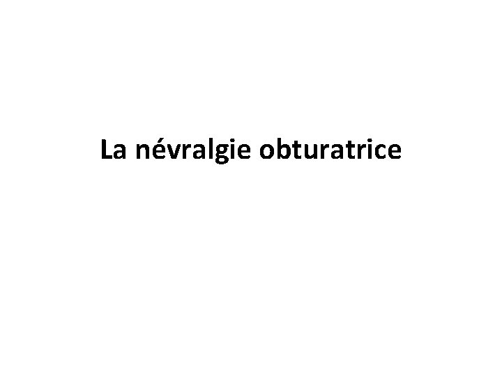 La névralgie obturatrice 
