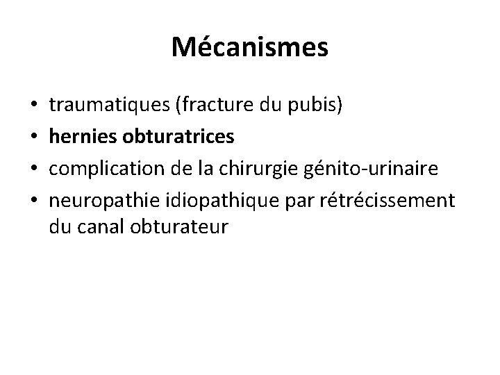 Mécanismes • • traumatiques (fracture du pubis) hernies obturatrices complication de la chirurgie génito-urinaire