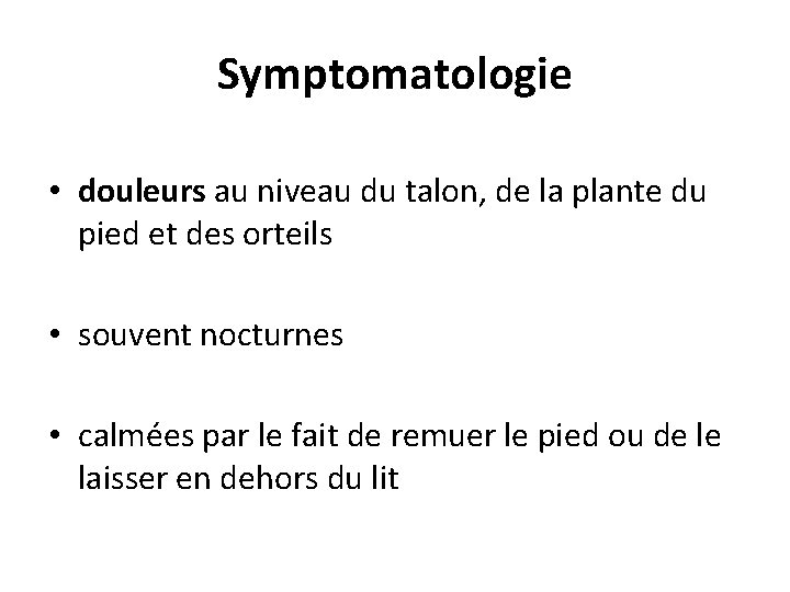 Symptomatologie • douleurs au niveau du talon, de la plante du pied et des