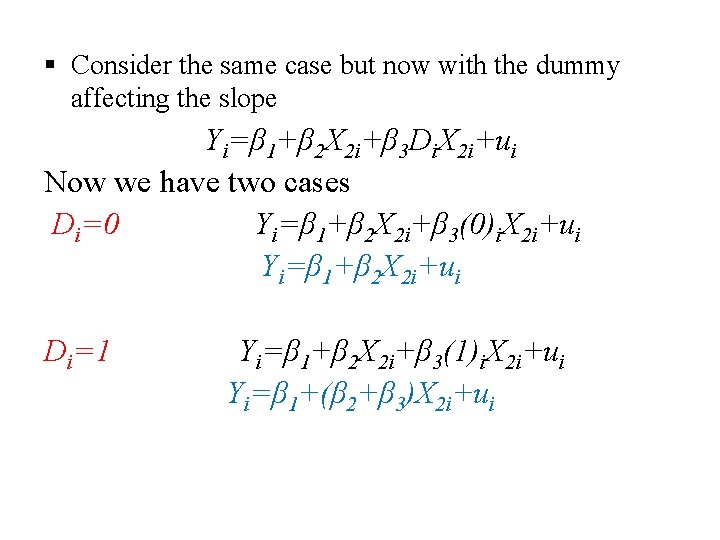 § Consider the same case but now with the dummy affecting the slope Yi=β § Consider the same case but now with the dummy affecting the slope Yi=β