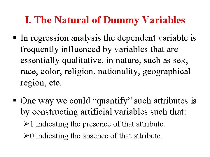 I. The Natural of Dummy Variables § In regression analysis the dependent variable is I. The Natural of Dummy Variables § In regression analysis the dependent variable is
