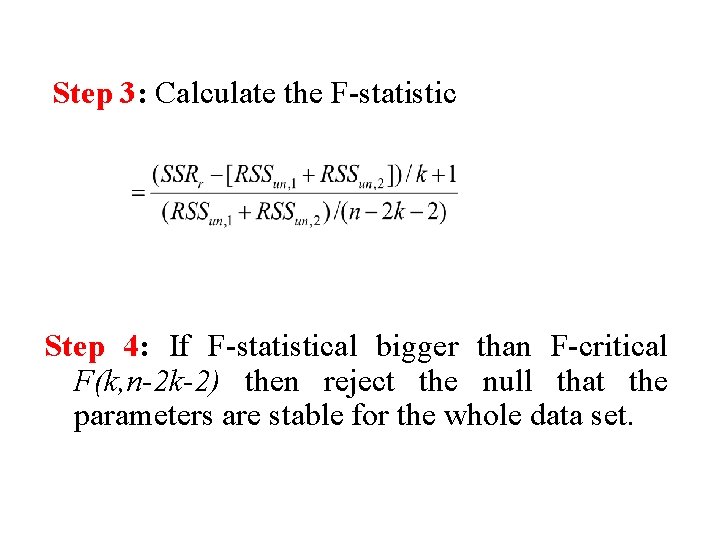 Step 3: Calculate the F-statistic Step 4: If F-statistical bigger than F-critical F(k, n-2 Step 3: Calculate the F-statistic Step 4: If F-statistical bigger than F-critical F(k, n-2
