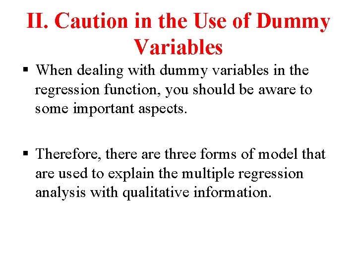 II. Caution in the Use of Dummy Variables § When dealing with dummy variables II. Caution in the Use of Dummy Variables § When dealing with dummy variables