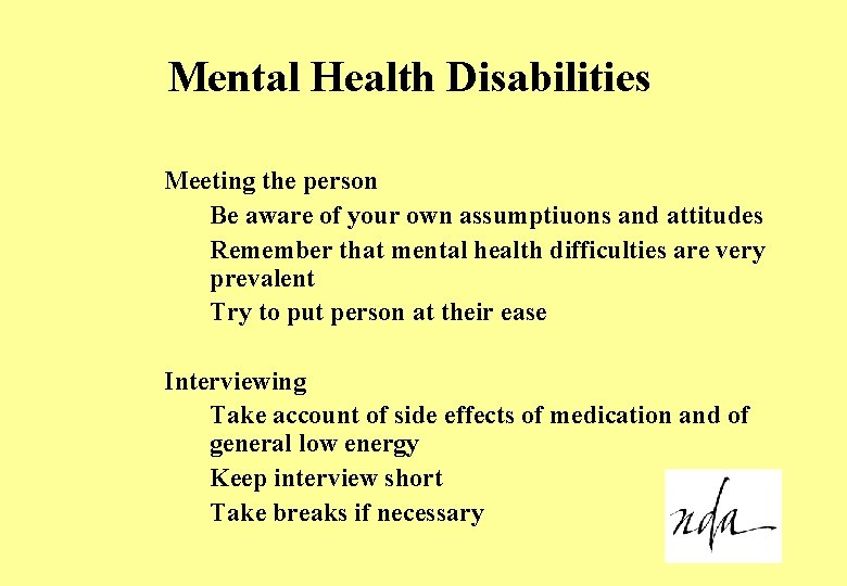 Mental Health Disabilities Meeting the person Be aware of your own assumptiuons and attitudes