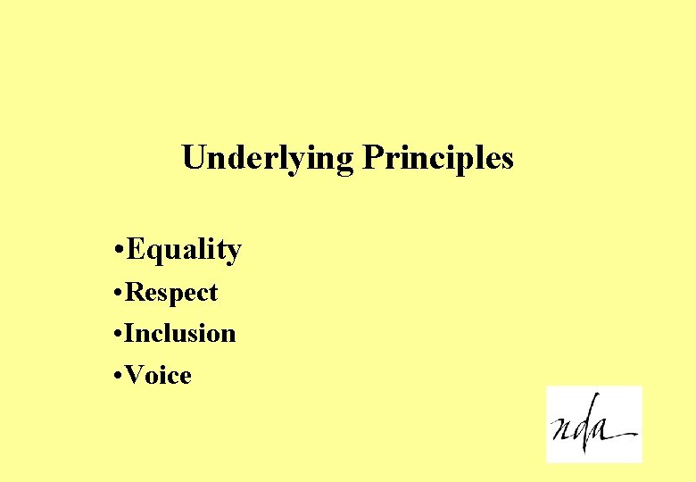 Underlying Principles • Equality • Respect • Inclusion • Voice 