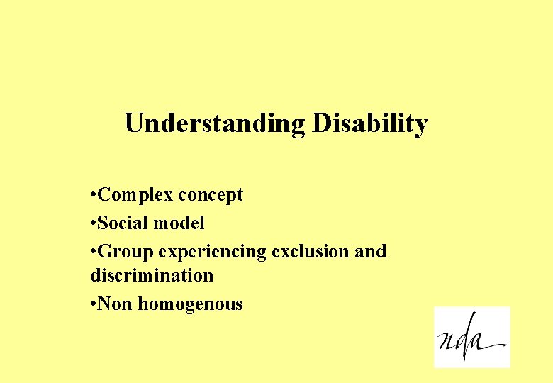 Understanding Disability • Complex concept • Social model • Group experiencing exclusion and discrimination