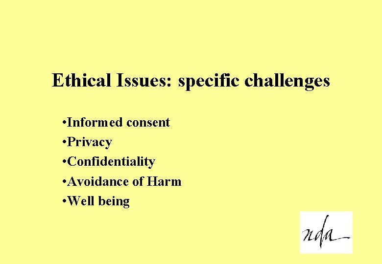 Ethical Issues: specific challenges • Informed consent • Privacy • Confidentiality • Avoidance of