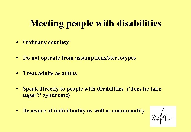Meeting people with disabilities • Ordinary courtesy • Do not operate from assumptions/stereotypes •