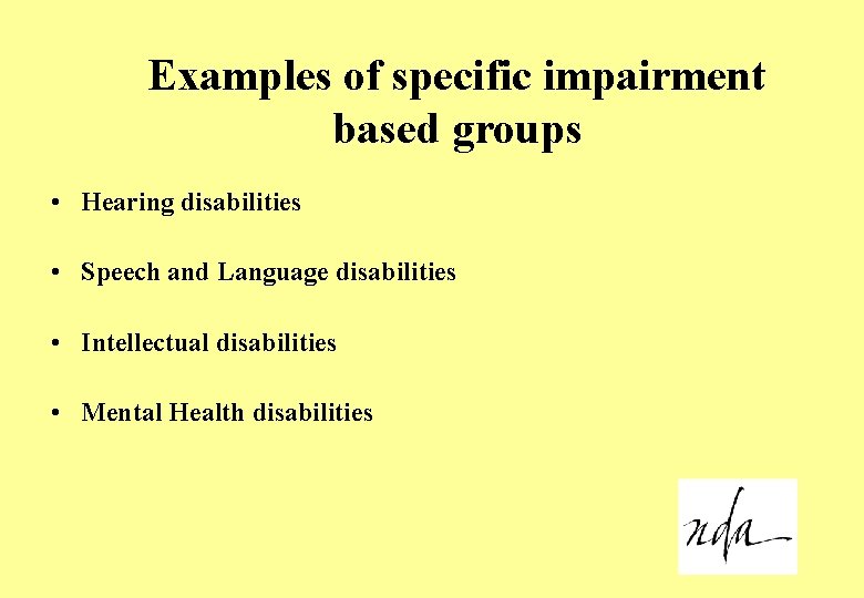 Examples of specific impairment based groups • Hearing disabilities • Speech and Language disabilities
