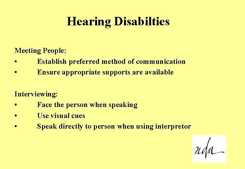 Hearing Disabilties Meeting People: • Establish preferred method of communication • Ensure appropriate supports