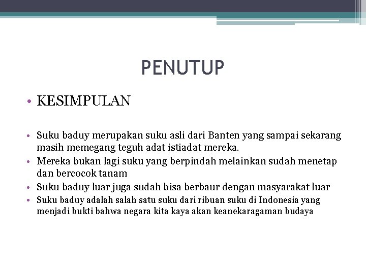 PENUTUP • KESIMPULAN • Suku baduy merupakan suku asli dari Banten yang sampai sekarang