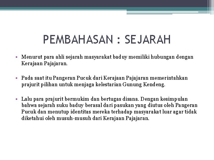 PEMBAHASAN : SEJARAH • Menurut para ahli sejarah masyarakat baduy memiliki hubungan dengan Kerajaan