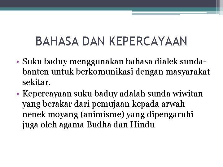 BAHASA DAN KEPERCAYAAN • Suku baduy menggunakan bahasa dialek sundabanten untuk berkomunikasi dengan masyarakat