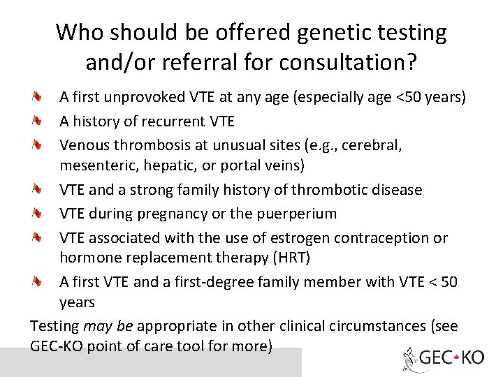 Who should be offered genetic testing and/or referral for consultation? A first unprovoked VTE
