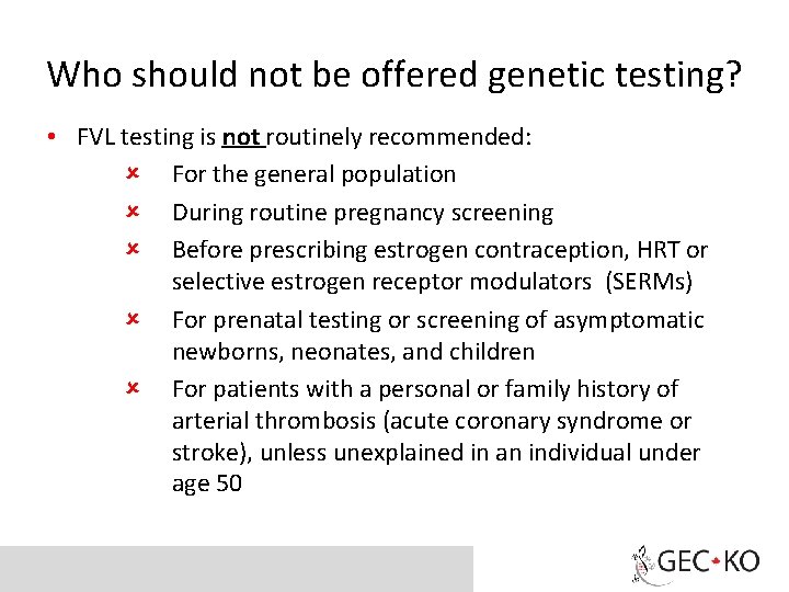 Who should not be offered genetic testing? • FVL testing is not routinely recommended: