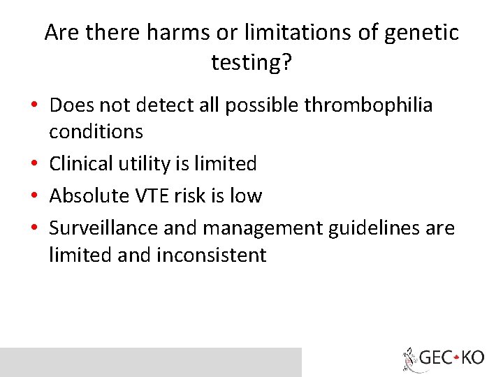 Are there harms or limitations of genetic testing? • Does not detect all possible