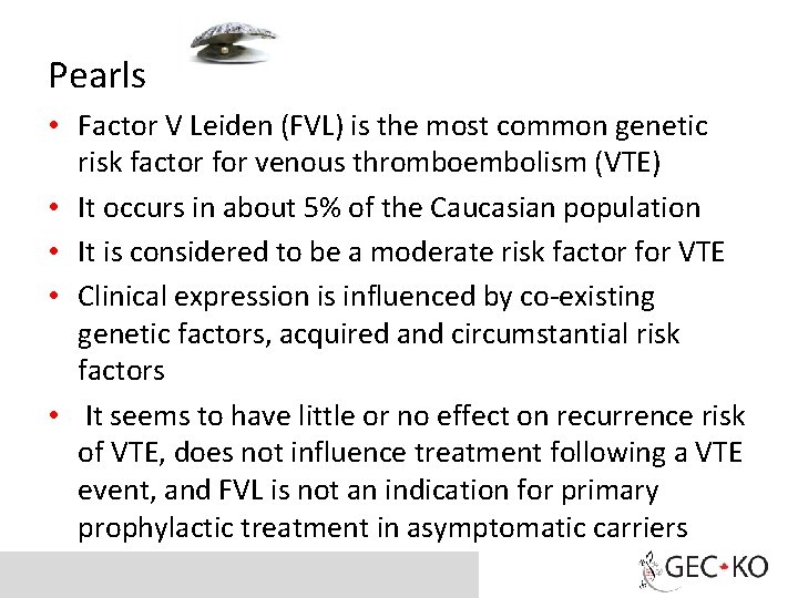 Pearls • Factor V Leiden (FVL) is the most common genetic risk factor for