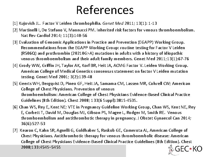References [1] Kujovich JL. Factor V Leiden thrombophilia. Genet Med 2011; 13(1): 1 -13