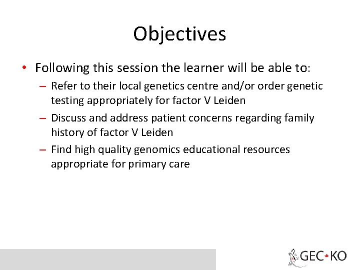 Objectives • Following this session the learner will be able to: – Refer to