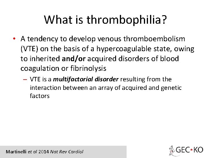 What is thrombophilia? • A tendency to develop venous thromboembolism (VTE) on the basis